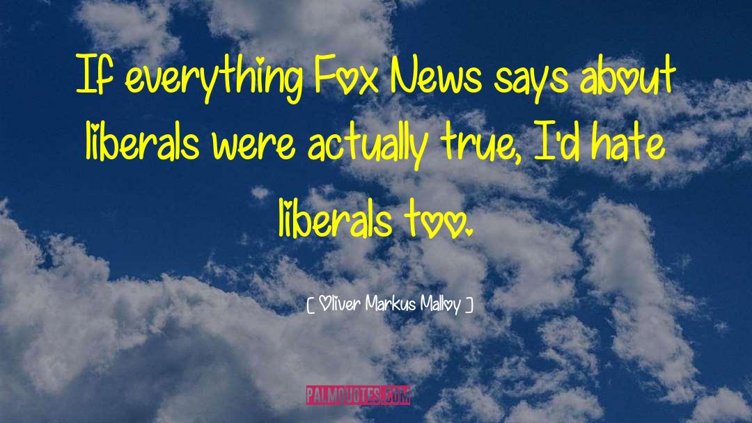 Fox News quotes by Oliver Markus Malloy