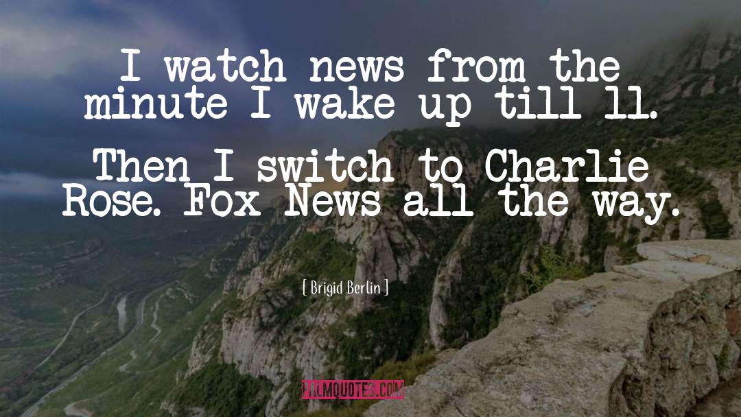 Fox News quotes by Brigid Berlin