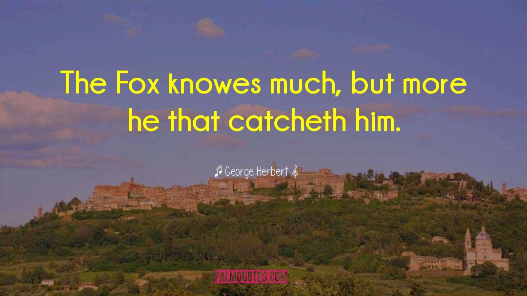 Foxes quotes by George Herbert