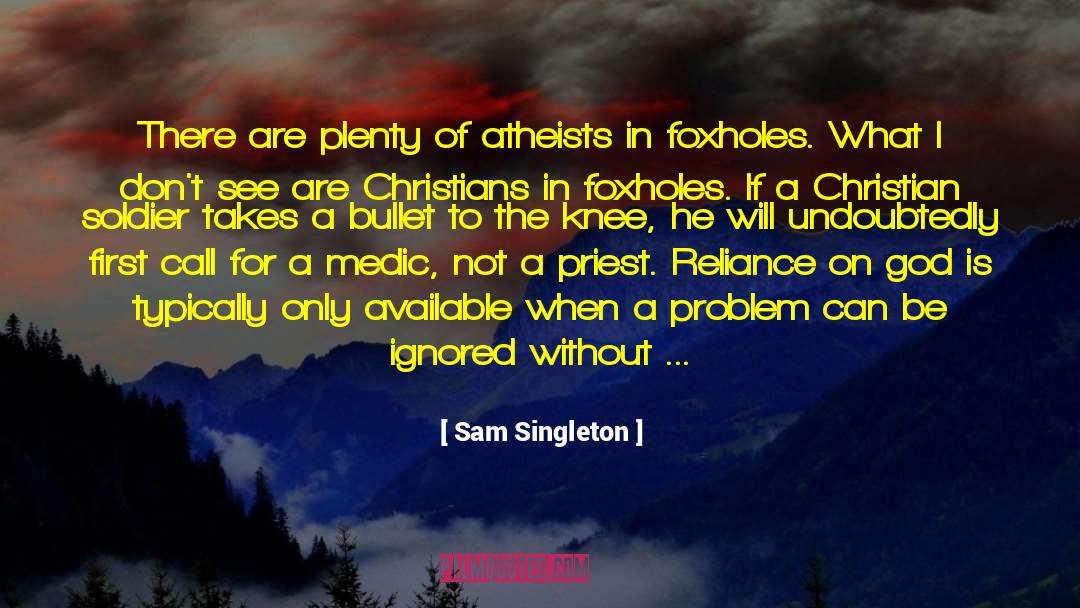 Foxholes quotes by Sam Singleton