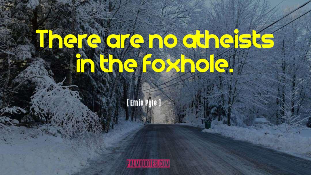 Foxholes quotes by Ernie Pyle