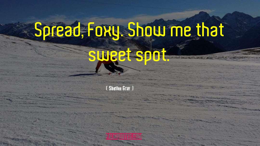 Foxy quotes by Sherilee Gray