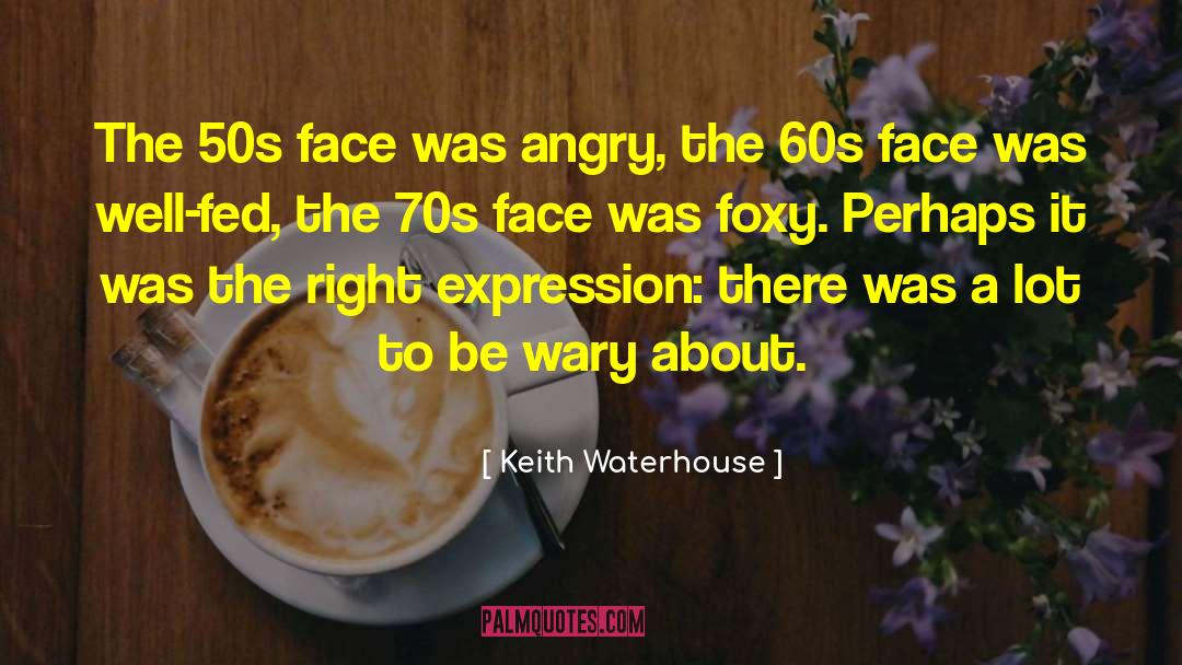Foxy quotes by Keith Waterhouse
