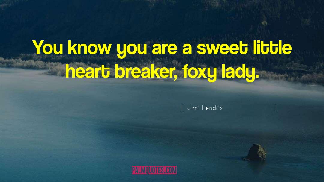 Foxy quotes by Jimi Hendrix