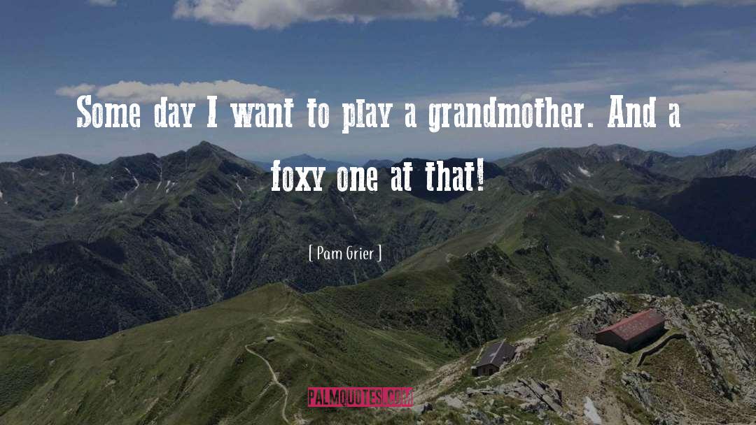 Foxy quotes by Pam Grier