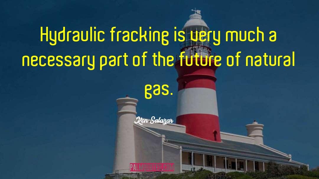 Fracking quotes by Ken Salazar