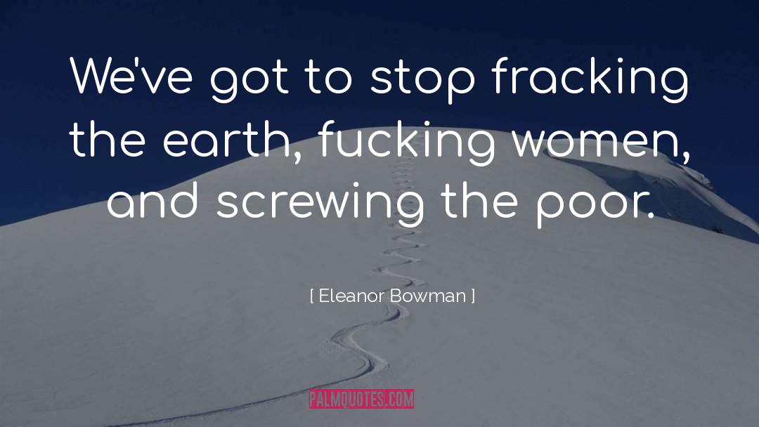 Fracking quotes by Eleanor Bowman