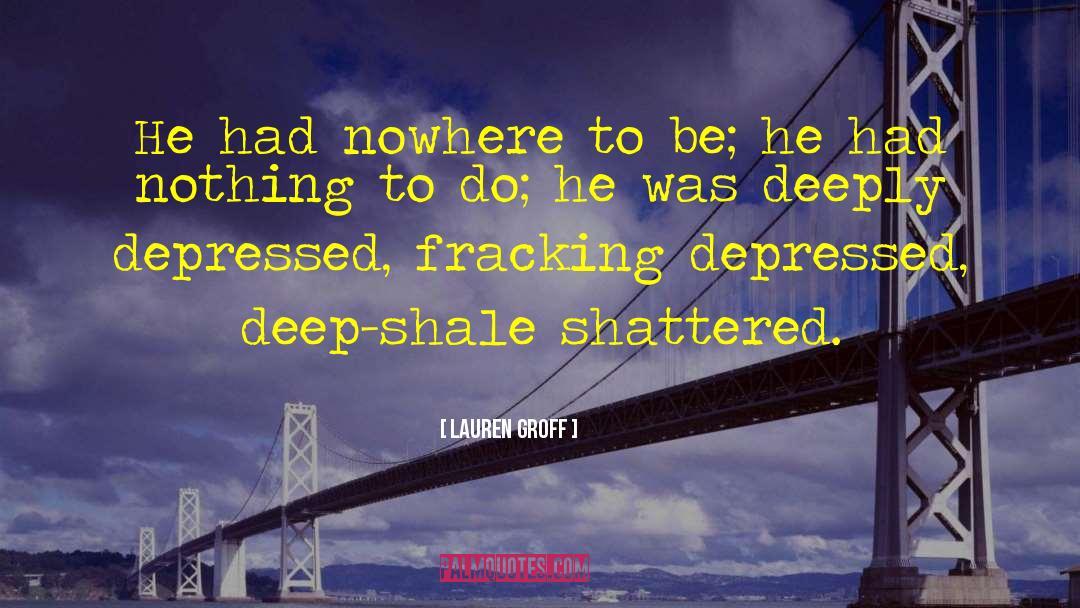Fracking quotes by Lauren Groff