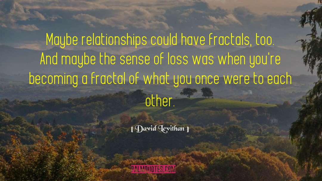 Fractals quotes by David Levithan