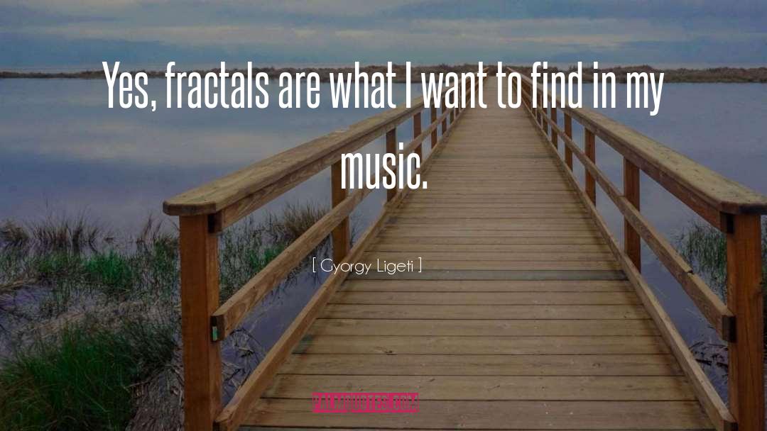 Fractals quotes by Gyorgy Ligeti