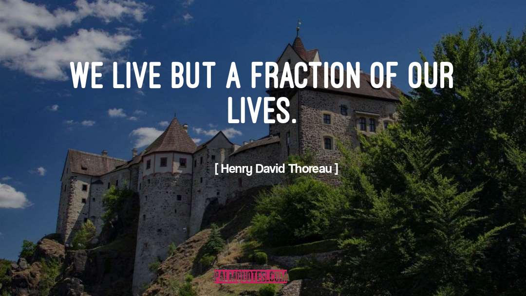 Fractions quotes by Henry David Thoreau