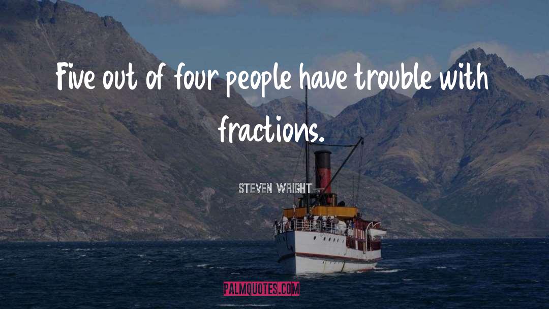 Fractions quotes by Steven Wright