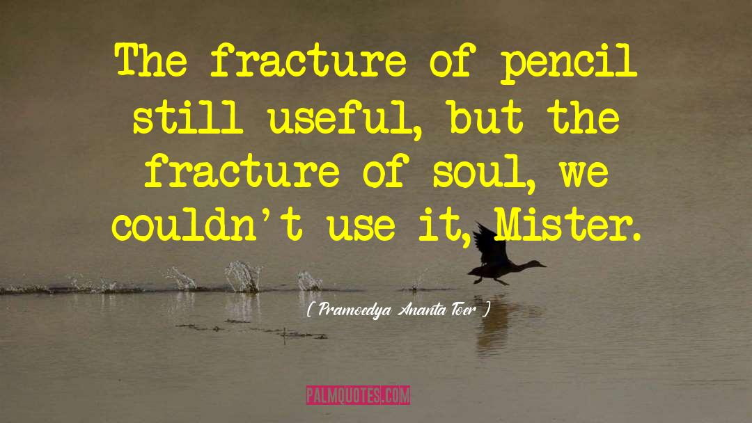 Fracture quotes by Pramoedya Ananta Toer