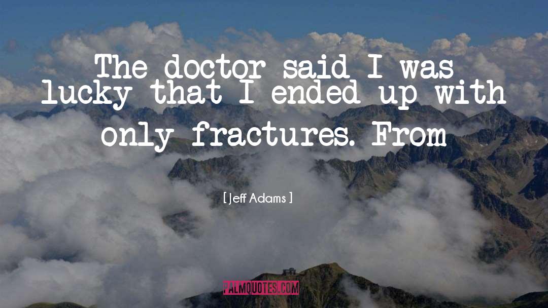 Fractures quotes by Jeff Adams