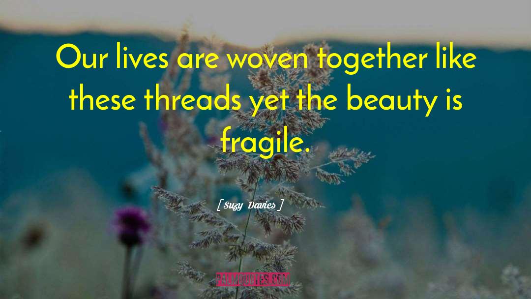 Fragile Threads quotes by Suzy  Davies