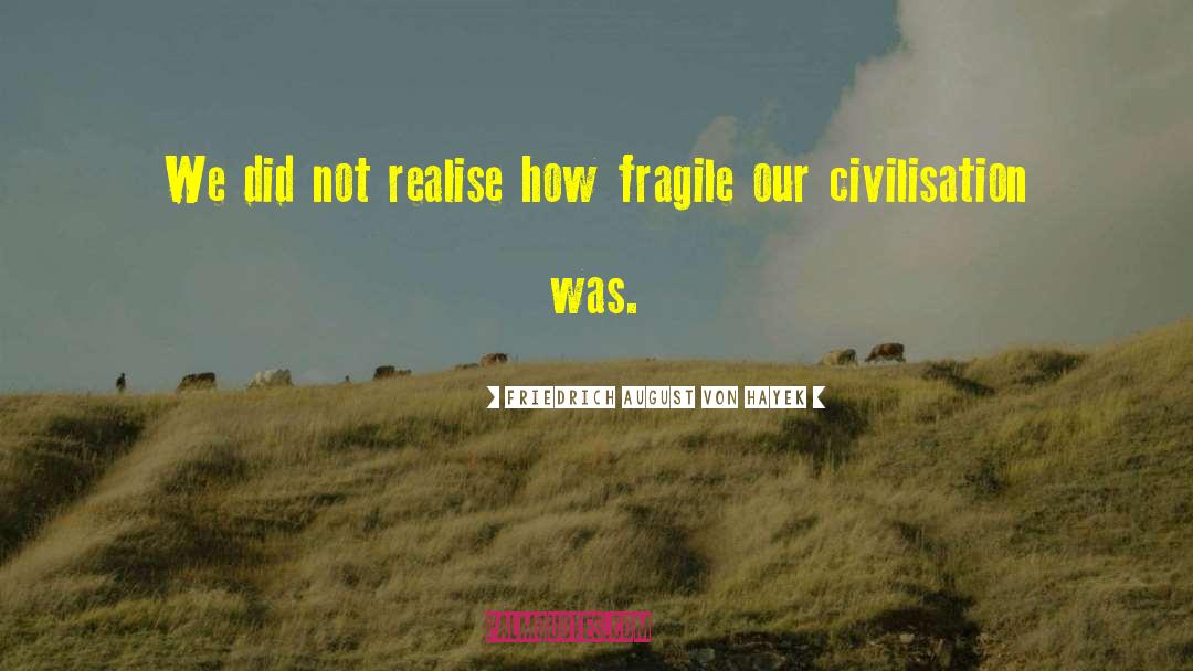 Fragile Threads quotes by Friedrich August Von Hayek