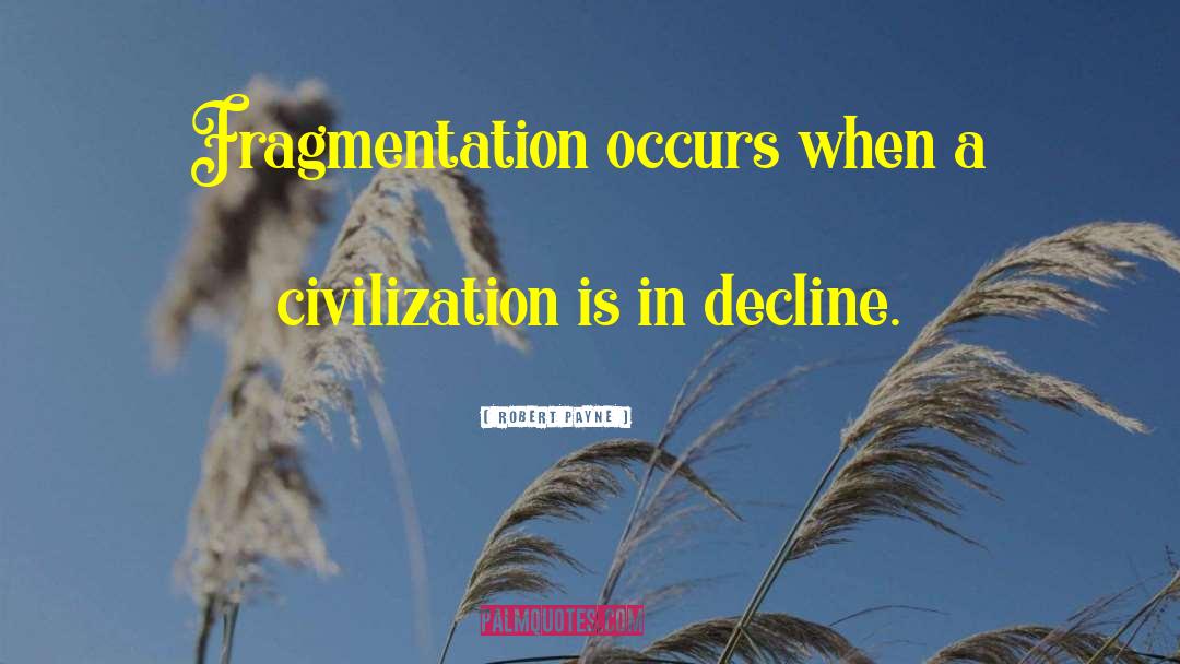 Fragmentation quotes by Robert Payne