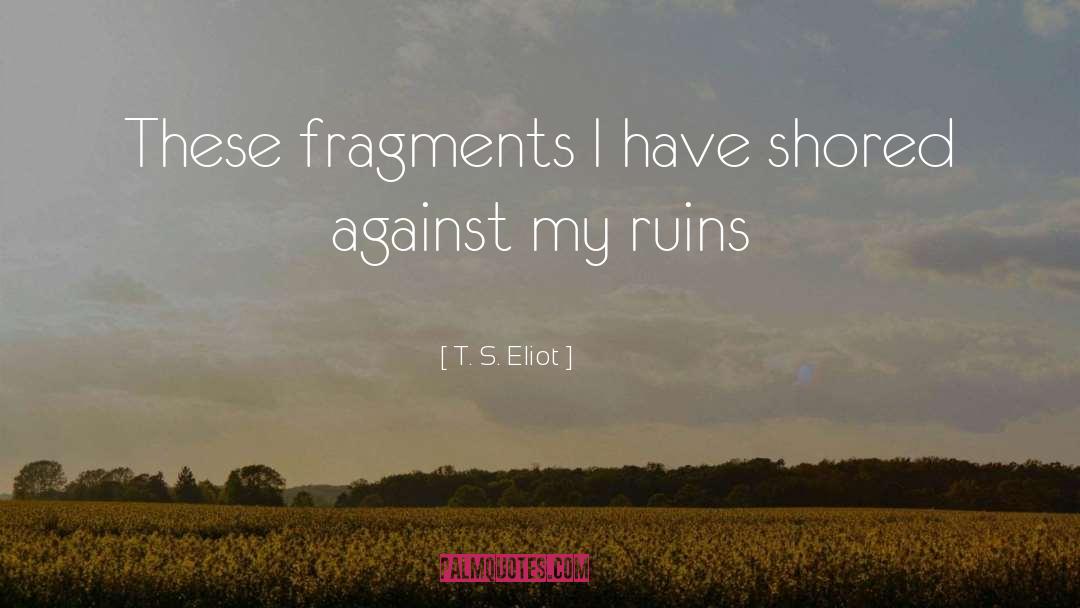 Fragments quotes by T. S. Eliot