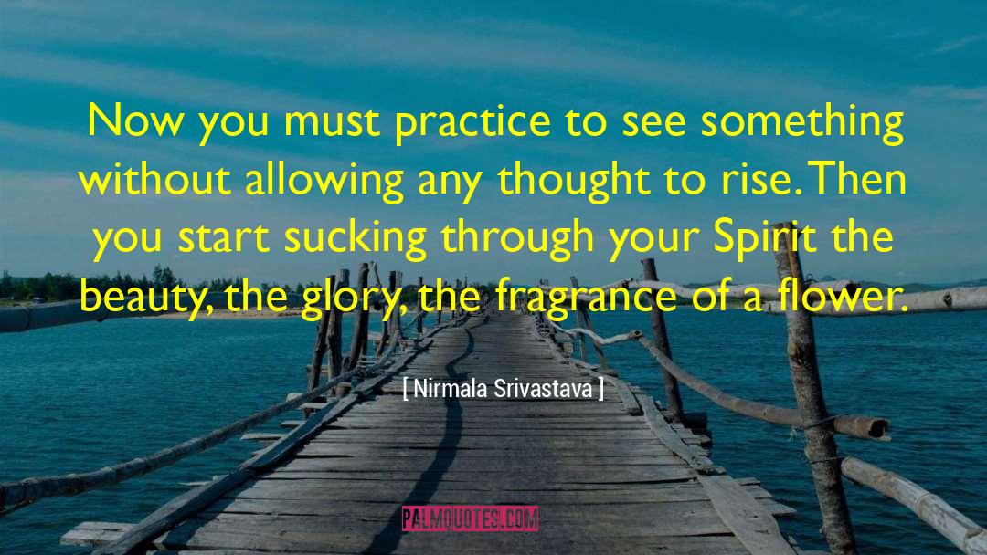 Fragrance Of A Flower quotes by Nirmala Srivastava