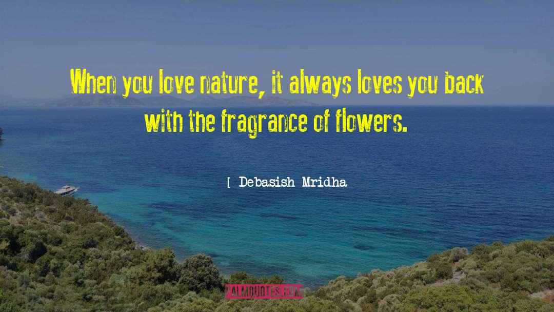 Fragrance Of Flowers quotes by Debasish Mridha