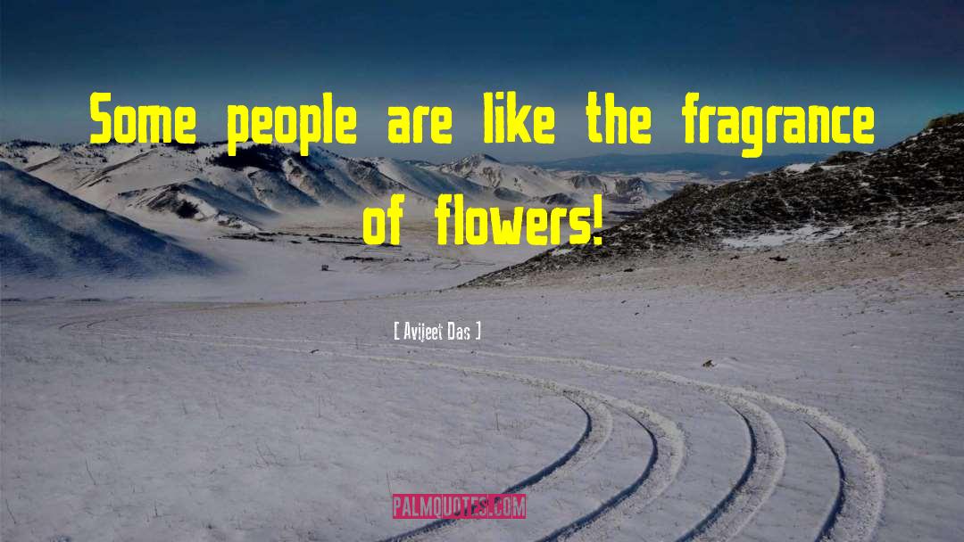 Fragrance Of Flowers quotes by Avijeet Das
