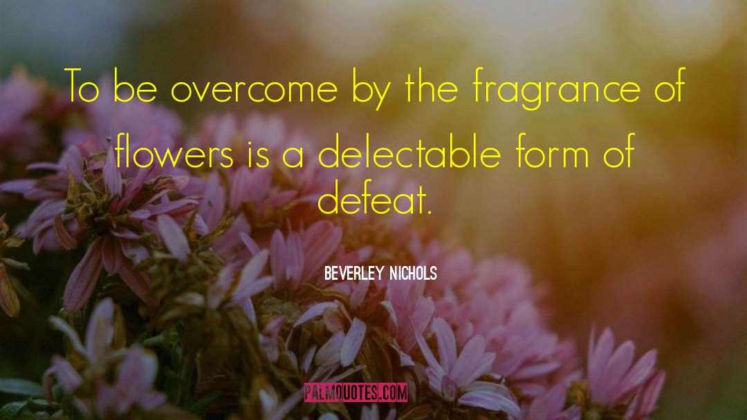 Fragrance Of Flowers quotes by Beverley Nichols
