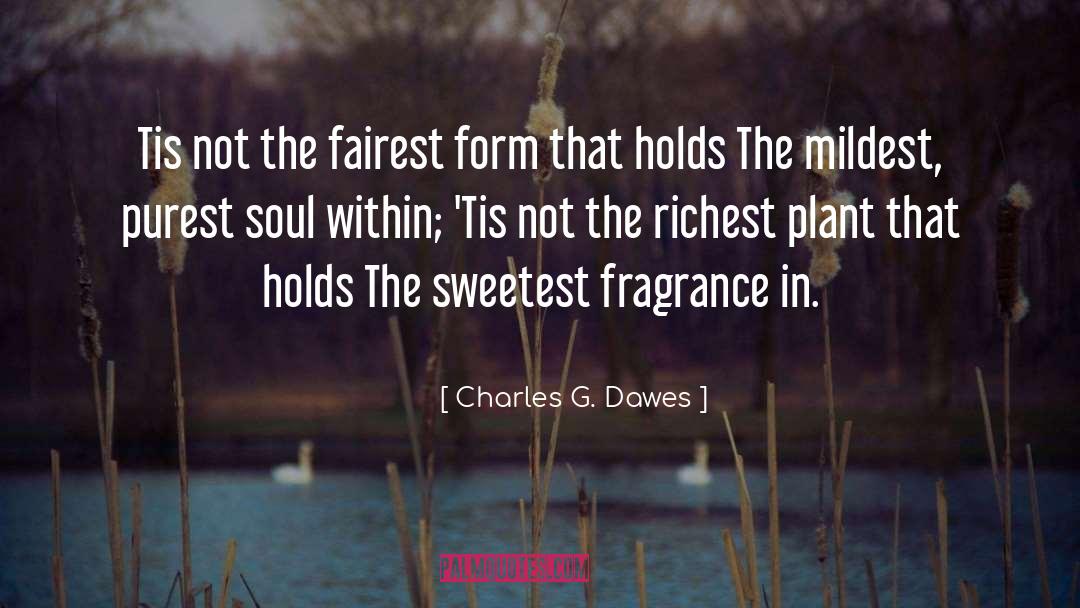 Fragrance quotes by Charles G. Dawes