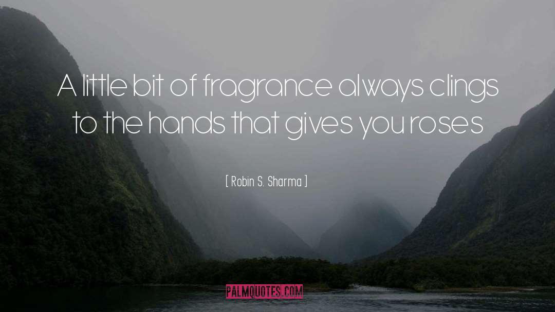 Fragrance Spreads quotes by Robin S. Sharma
