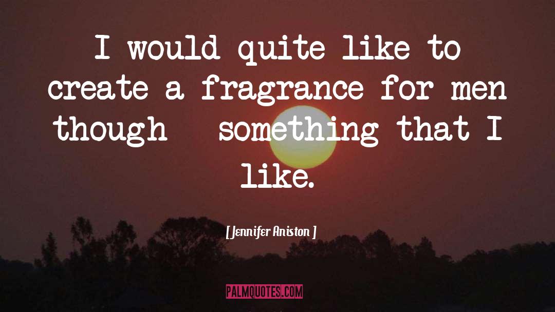 Fragrance Spreads quotes by Jennifer Aniston