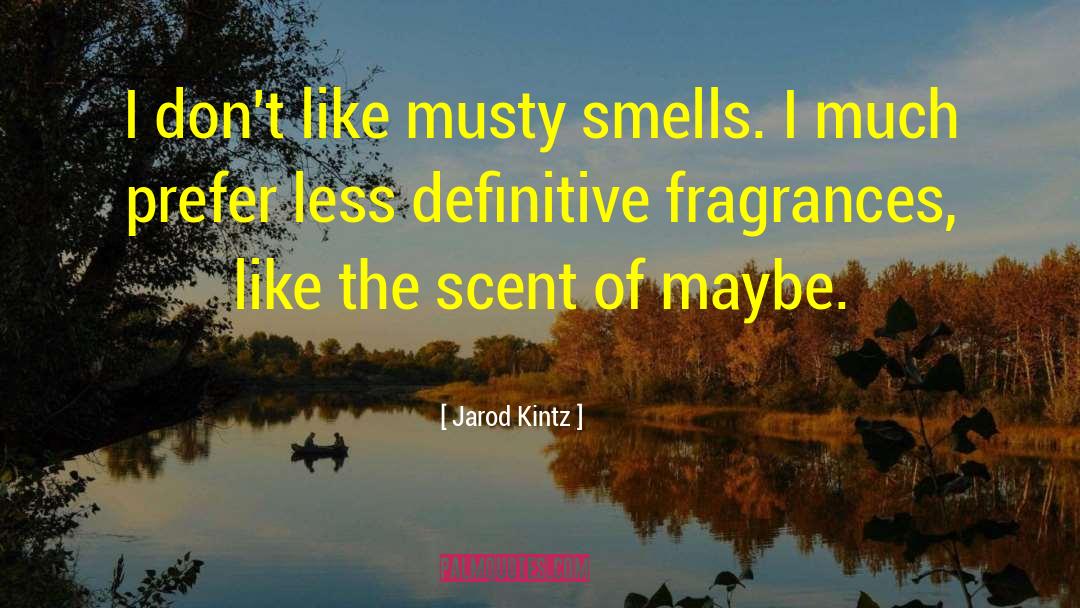 Fragrances quotes by Jarod Kintz