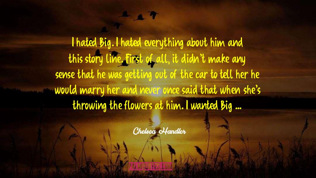 Fragrant Flowers quotes by Chelsea Handler