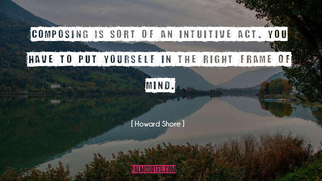 Frame Of Mind quotes by Howard Shore