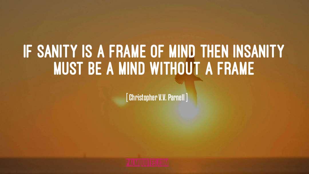 Frame Of Mind quotes by Christopher V.V. Parnell