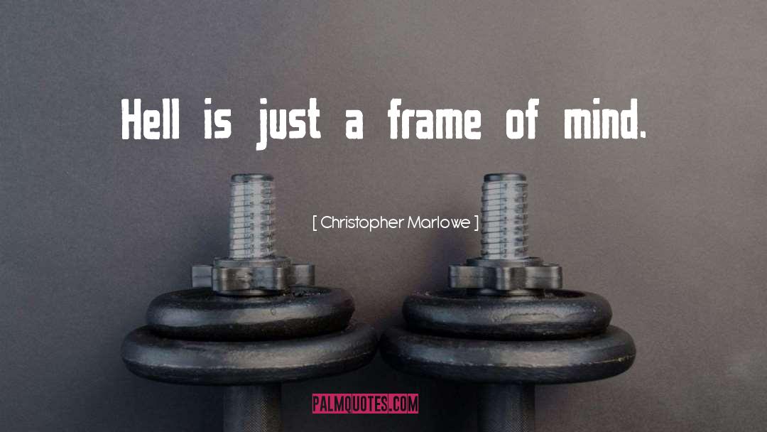 Frame Of Mind quotes by Christopher Marlowe