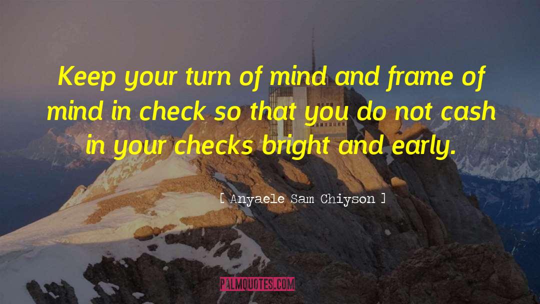 Frame Of Mind quotes by Anyaele Sam Chiyson