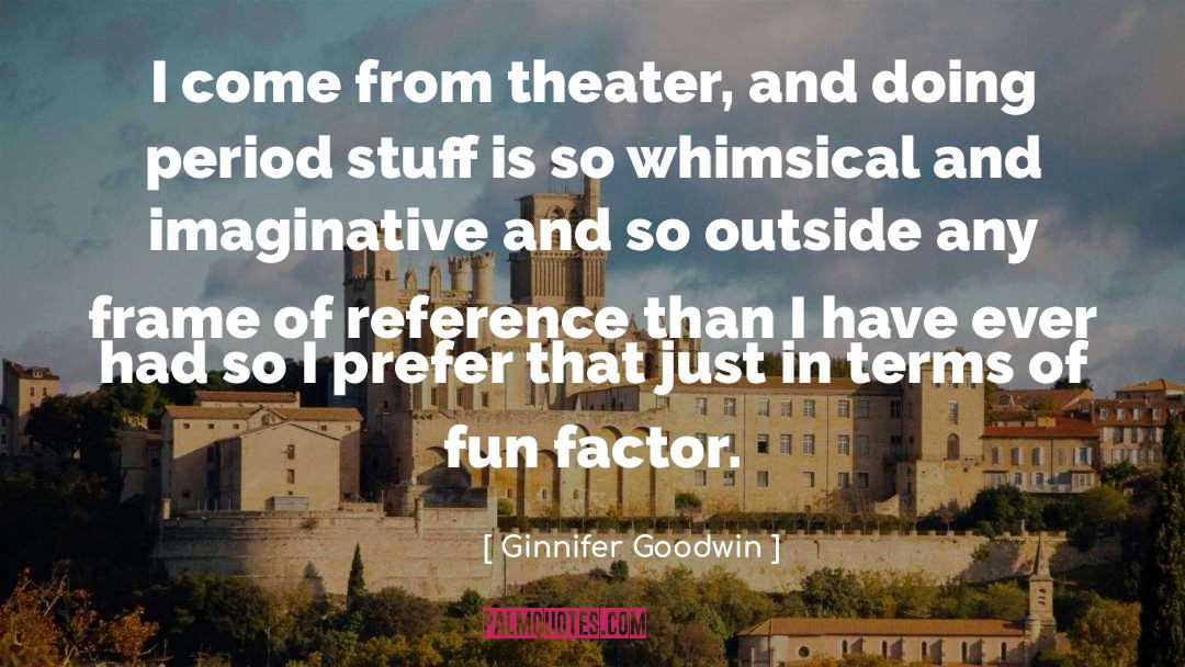 Frame Of Reference quotes by Ginnifer Goodwin