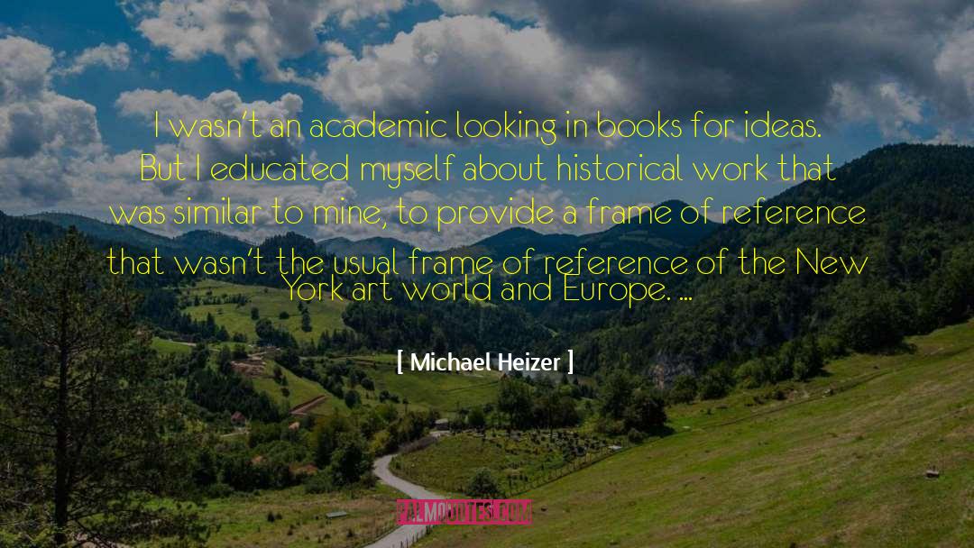 Frame Of Reference quotes by Michael Heizer