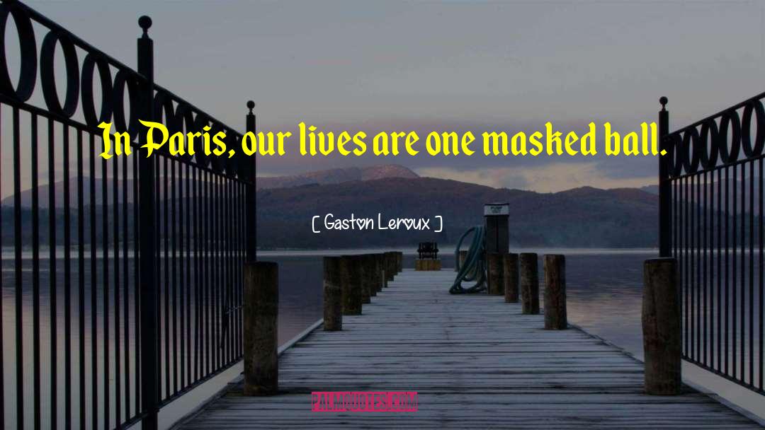 France Paris quotes by Gaston Leroux