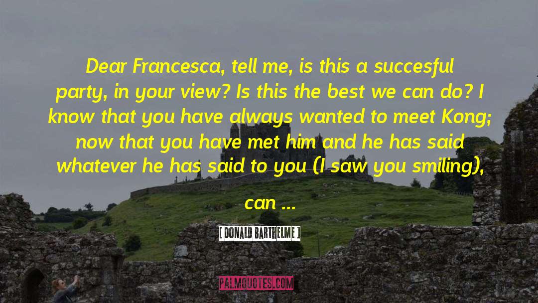 Francesca quotes by Donald Barthelme