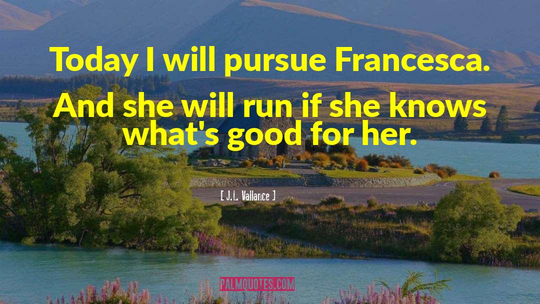 Francesca quotes by J.L. Vallance