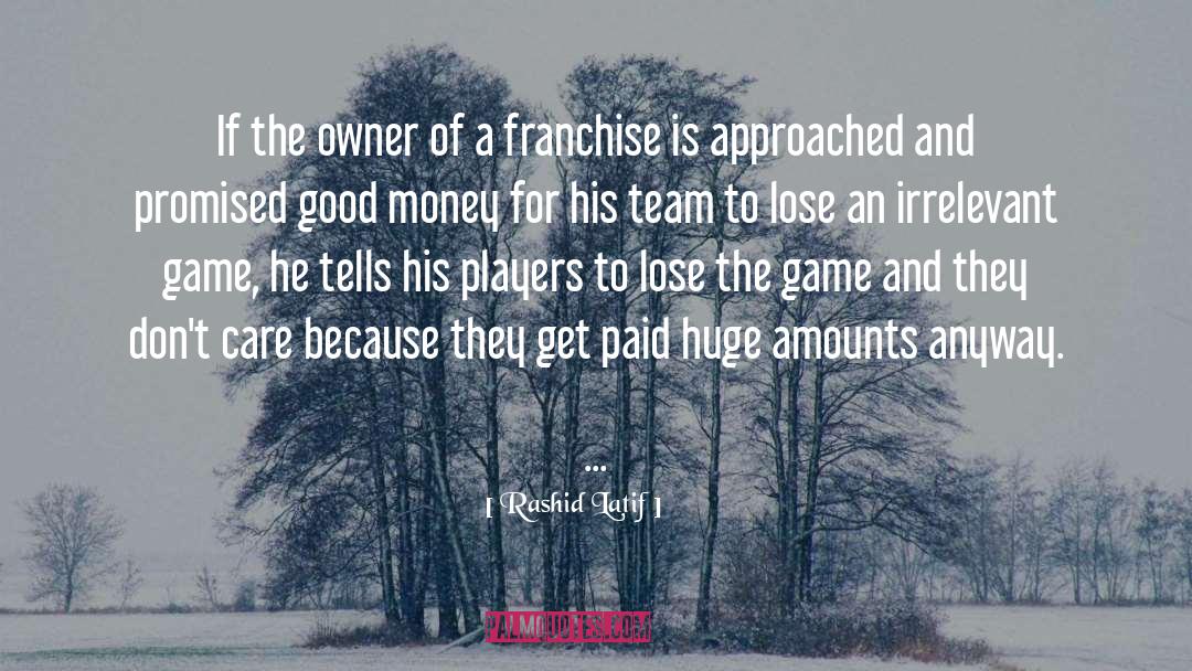 Franchise quotes by Rashid Latif