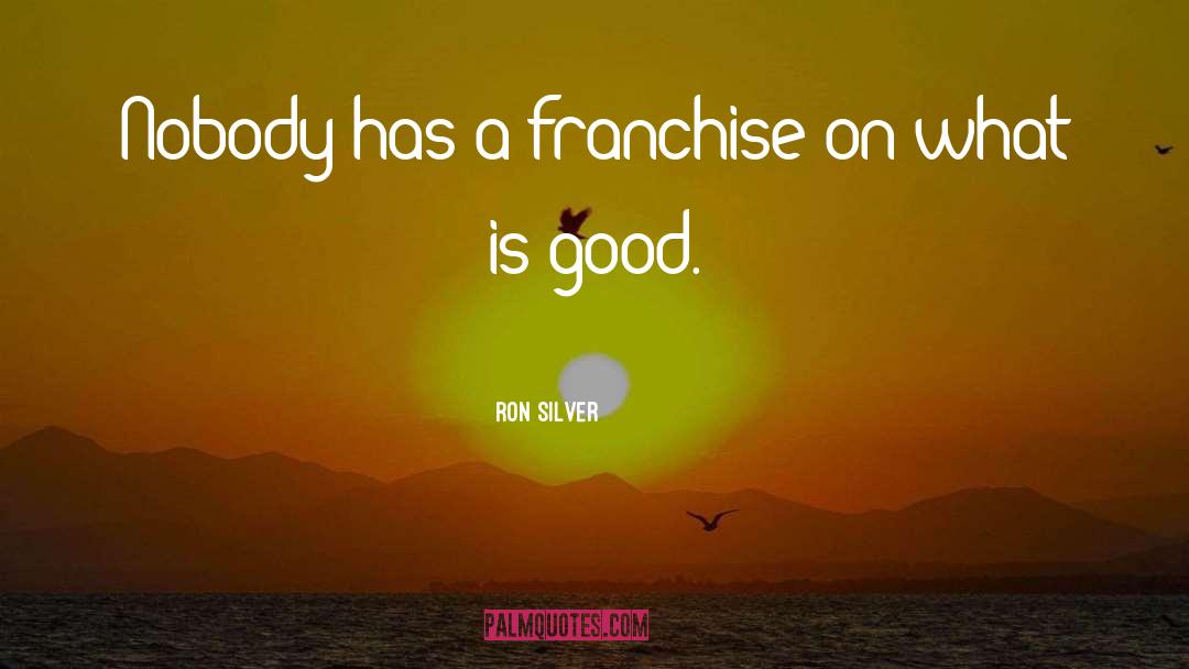 Franchise quotes by Ron Silver