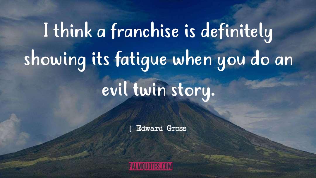 Franchise quotes by Edward Gross