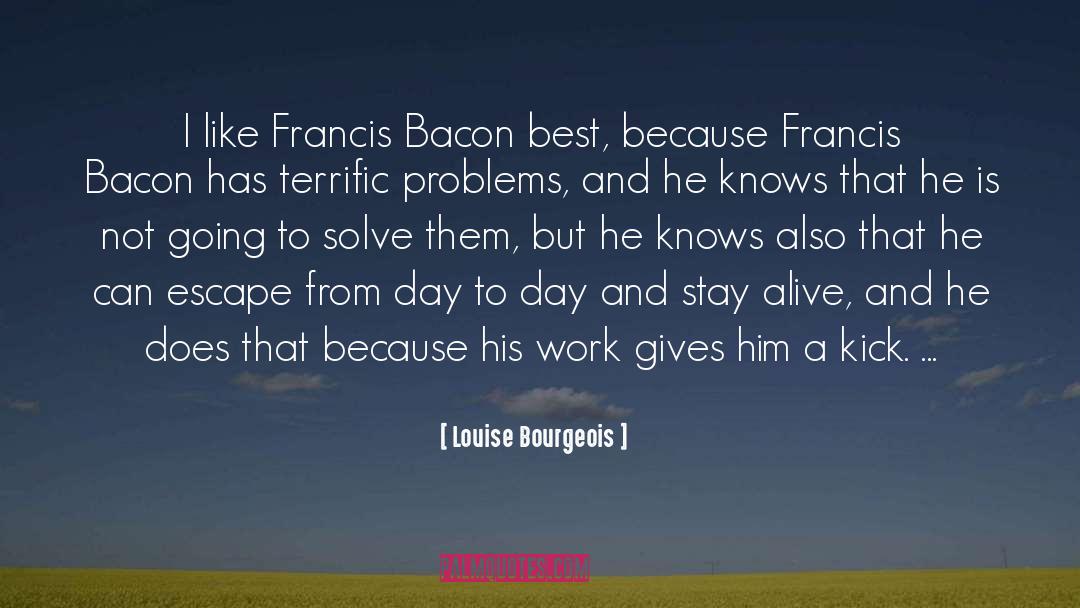 Francis Bacon quotes by Louise Bourgeois