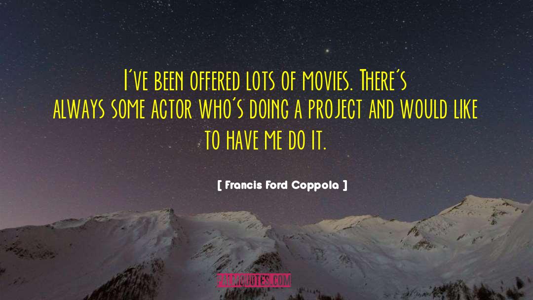 Francis Ford Coppola quotes by Francis Ford Coppola