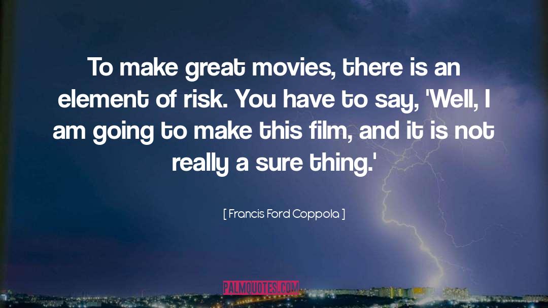 Francis Ford Coppola quotes by Francis Ford Coppola