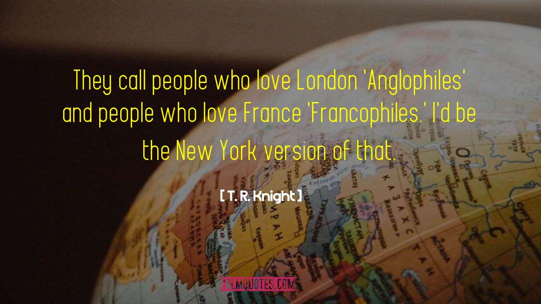 Francophiles quotes by T. R. Knight