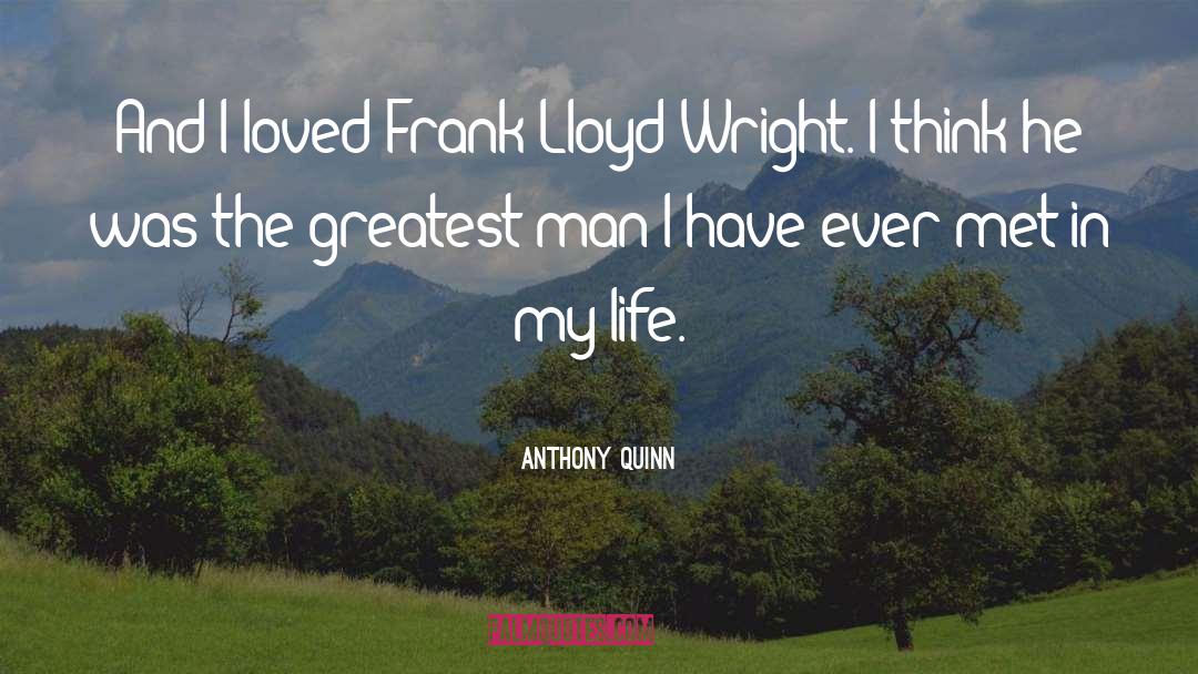 Frank Lloyd Wright quotes by Anthony Quinn