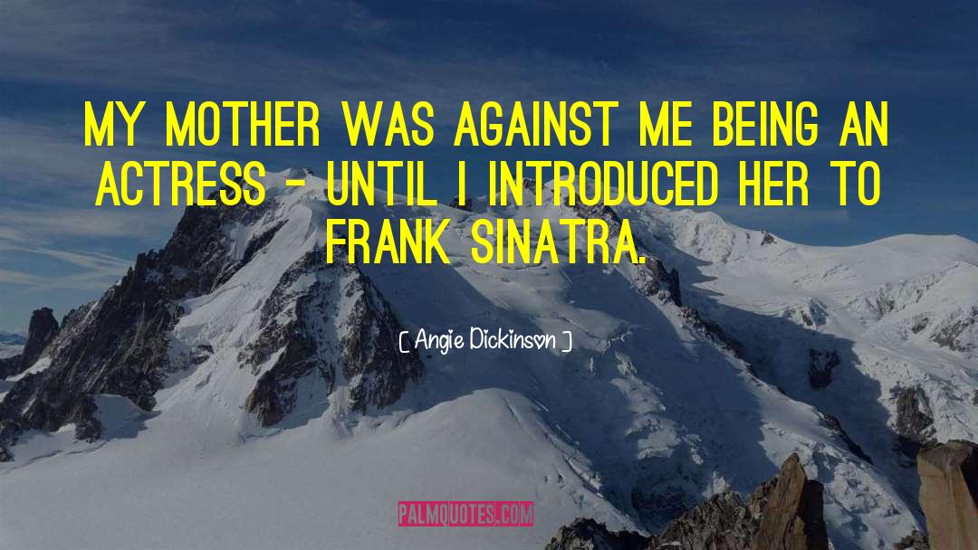 Frank Sinatra quotes by Angie Dickinson