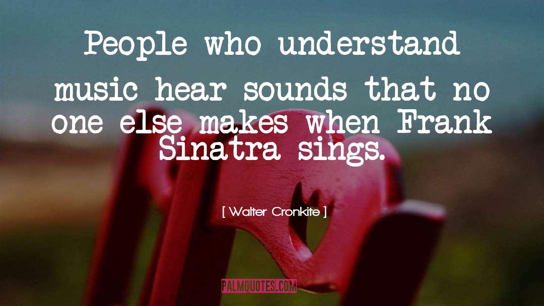 Frank Sinatra quotes by Walter Cronkite